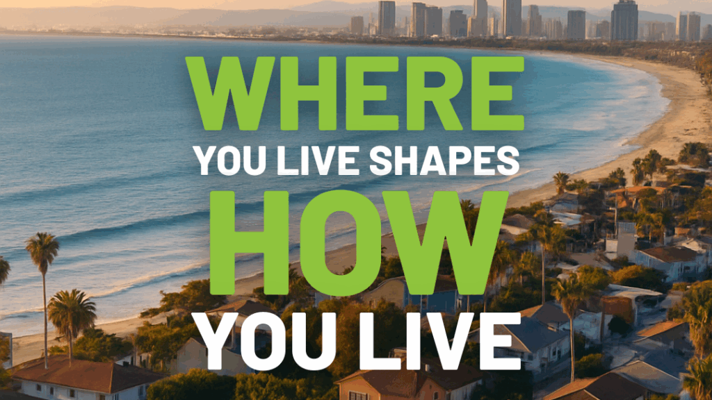 Where You Live Shapes How You Live